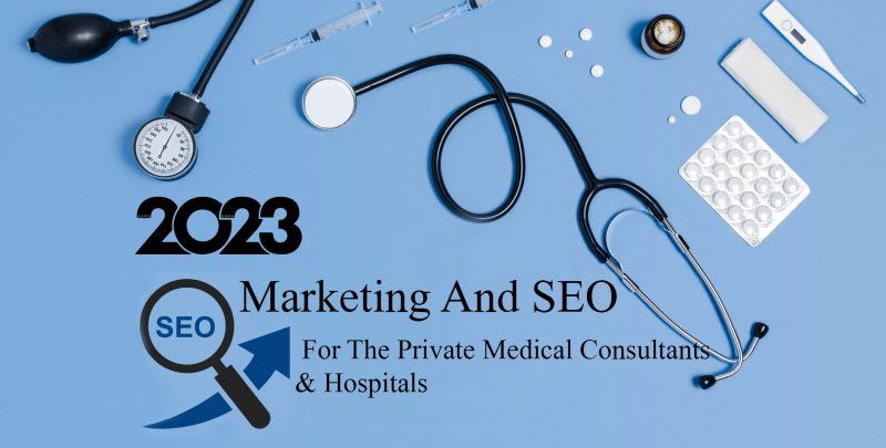 SEO And Marketing Strategies For The Private Medical Consultants And Hospitals
